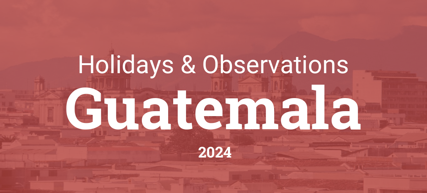 Holidays and Observances in Guatemala in 2024